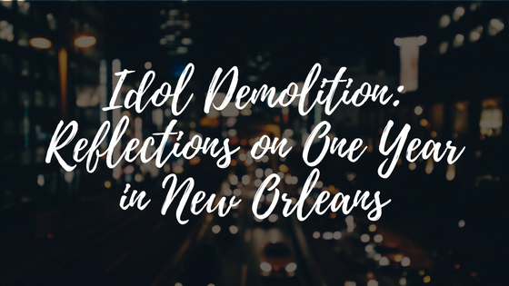 Idol Demolition: Reflections on One Year in New Orleans